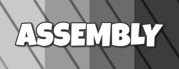 Assembly - text written on striped grey background