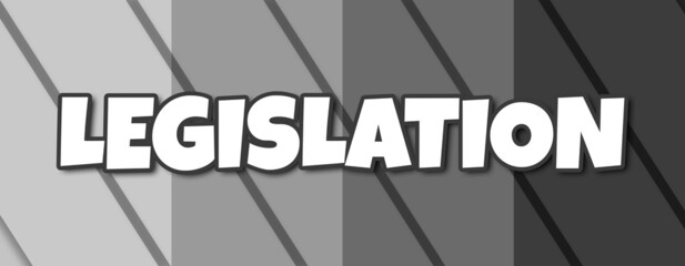 Legislation - text written on striped grey background