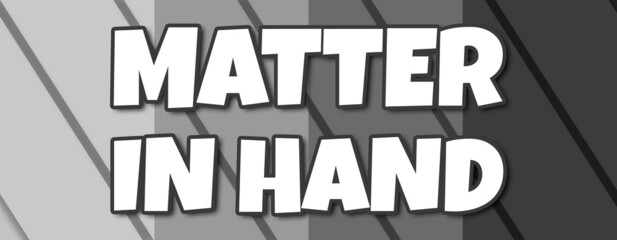 Matter In Hand - text written on striped grey background