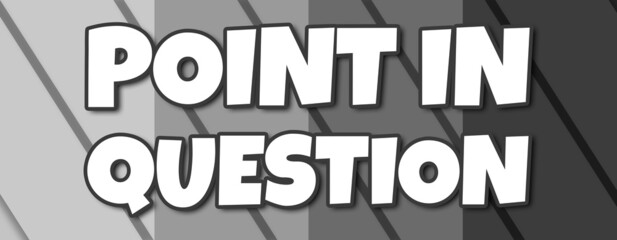 Point In Question - text written on striped grey background