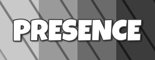 Presence - text written on striped grey background