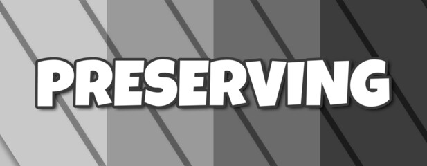 Preserving - text written on striped grey background