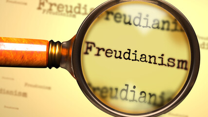 Freudianism and a magnifying glass on English word Freudianism to symbolize studying, examining or searching for an explanation and answers related to a concept of Freudianism, 3d illustration