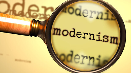 Modernism and a magnifying glass on English word Modernism to symbolize studying, examining or searching for an explanation and answers related to a concept of Modernism, 3d illustration