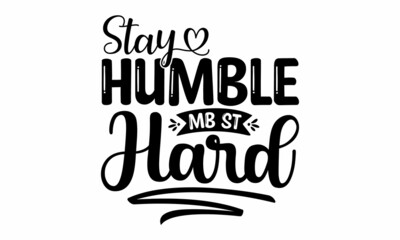 Stay humble mb st hard, Vector illustration, Perfect design for greeting cards, posters, banners print invitations, Inspiration graphic design typography element