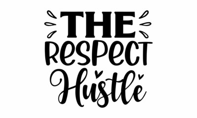 The respect hustle, Vector illustration with hand-drawn lettering, Typography Vector graphic for, stickers, prints and posters, Vector vintage illustration