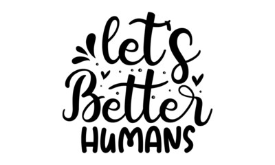 Let's better humans, inspirational lettering design with cute bees, Motivational quote about kindness for greeting card, poster, Ink illustration isolated on white background