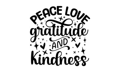 Obraz premium Peace love gratitude and kindness, Unique typography poster or apparel design, Ink illustration, Modern brush calligraphy, Isolated on white background