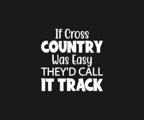 Fototapeta na wymiar If cross country was easy they'd Call it track svg, Running SVG, Cross Country Runner Svg, Workout Svg 