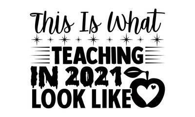 This is what teaching in 2021 look like- Teacher t shirts design, Hand drawn lettering phrase, Calligraphy t shirt design, Isolated on white background, svg Files for Cutting Cricut, Silhouette, EPS