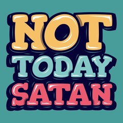 Not Today Satan Typography Motivation Quote Design.