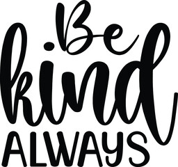 Be Kind Always SVG Cut File Design For Cricut