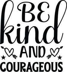 Obraz premium Be Kind And Courageous SVG Cut File Design For Cricut