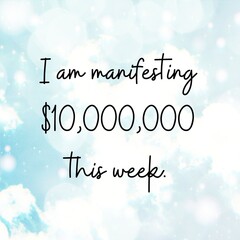 Naklejka na ściany i meble Manifestation and inspirational quote to live by: I am manifesting $10,000,000 this week. 