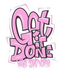 Get it done slogan, graffiti shaped for t-shirt print design
