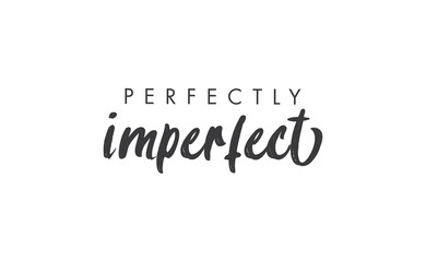 Perfectly imperfect. Life inspirational quote with typography, handwritten letters in vector. Wall art, room wall decor for everybody. Motivational phrase lettering design.