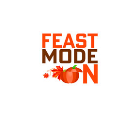 Feast mode on thanksgiving day SVG T-shirt 
