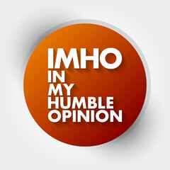 IMHO - In My Humble Opinion acronym, concept background