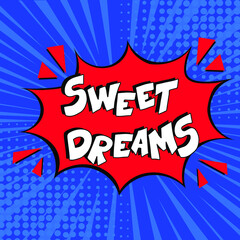 Hand-drawn lettering phrase: Sweet dreams.  Comic book explosion with text Sweet dreams, vector illustration. Vector bright cartoon illustration in retro pop art style. 
