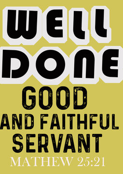 Bible words " Well done good and faithful Servant matthew 25:21"