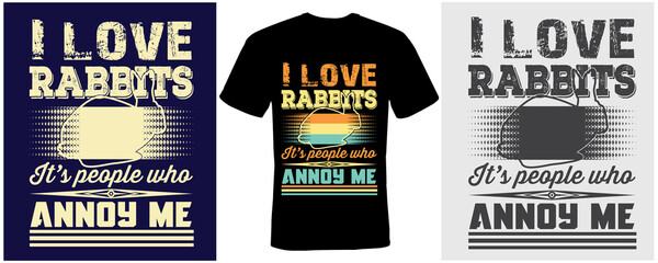 I love rabbits It’s people who annoy me t-shirt design for    rabbits 