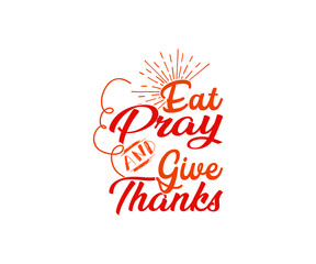 Eat pray and give thanks thanksgiving day T-shirt 