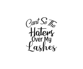 Makeup SVG, Cant See The Haters Over My Lashes, Makeup Vector, Women fashion design, Women makeup typography design, Funny makeup, Funny woman SVG, Cut Files for Crafters