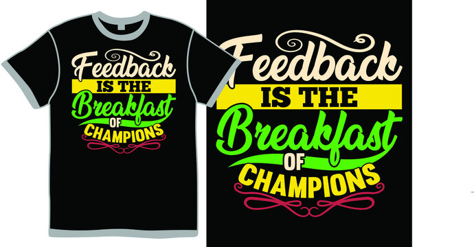 Feedback Is The Breakfast Of Champions, Feeling Better, Breakfast For My Love, Breakfast Of Champions Text Design Clothing