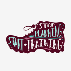 Stop planning. Start training. Motivational and inspirational illustration