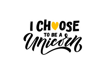 Hand sketched i choose to be unicorn vector illustration with lettering typography quotes. Motivational quotes concept for children t-shirt print. Unicorn logotype, badge, icon. Unicorn logo, banner