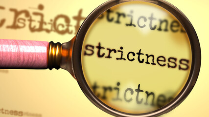 Strictness and a magnifying glass on English word Strictness to symbolize studying, examining or searching for an explanation and answers related to a concept of Strictness, 3d illustration