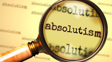 Absolutism and a magnifying glass on English word Absolutism to symbolize studying, examining or searching for an explanation and answers related to a concept of Absolutism, 3d illustration
