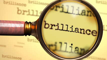 Brilliance and a magnifying glass on English word Brilliance to symbolize studying, examining or searching for an explanation and answers related to a concept of Brilliance, 3d illustration