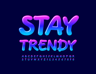 Vector motivational Sign Stay Trendy. Glossy Creative Font. Bright Playful Alphabet Letters and Numbers set