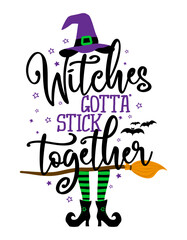 Witches gotta stick together - Halloween quote on white background with broom, bats and witch hat. Good for t-shirt, mug, scrap booking, gift, printing press. Holiday quotes. Witch's hat, broom.