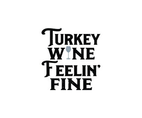 Turkey wine feelin’ fine thanksgiving day t-shirt