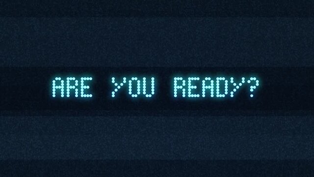 Intentional digital artifact injection animation showing the text message Are you ready?, with noise and glitch distortion. Compact square dot matrix characters, glowing cyan on a dark background.
