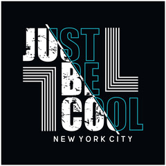 Vector illustration in the form of the message  just be cool. The New York City. Abstract design. Typography, t-shirt graphics, slogan, print, poster, slogan, banner, flyer, postcard