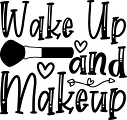 Makeup svg Quotes design SVG, Family vector t-shirt SVG Cut Files for Cutting Machines like Cricut and Silhouette