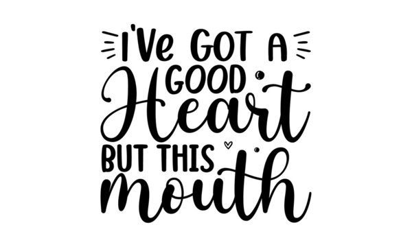 I've Got A Good Heart But This Mouth, Motivation Inspiration Lettering Typography Quote Spoiler Alert I Don’t Care,  Posters, Cards, Isolated On White Background, Funny Quotes