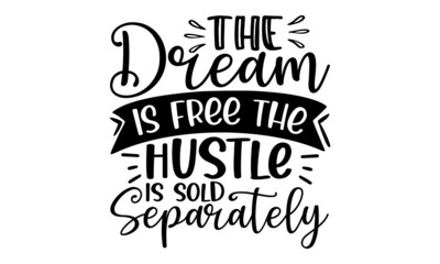 The dream is free the hustle is sold separately, Vector quotes, Illustration for prints on and bags, posters, cards, Isolated on white background, Vector typography for posters