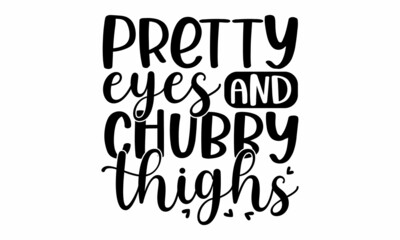 Pretty eyes and chubby thighs, greeting card, poster, banner, gift design,  Hand written calligraphy style winter romantic postcard