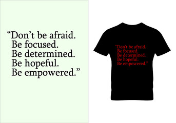 Fototapeta premium Don't be afraid, be focused, be determined T-shirt. Popular t shirts. Graphic design. Typography design. Inspirational quotes. Beauty fashion. Unique idea.