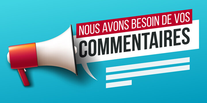 Nous avons besoin de vos commentaires