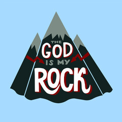 Hand lettering The God is my Rock. Modern background. Poster. T-shirt print. Motivational quote. Modern calligraphy. Christian poster