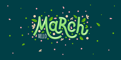 Hello march greeting card with flower petals and leaves. Hand drawn inspirational winter quotes with doodles. Spring postcard. 