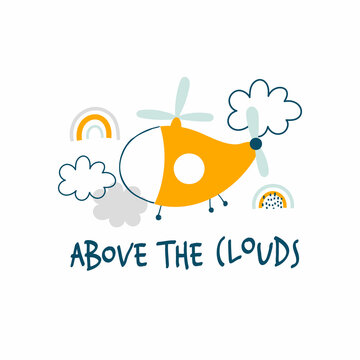 Vector color childrens hand-drawn illustration with cute funny yellow helicopter in the sky, clouds and text. Lettering - Above the clouds. Greeting card, print, t-shirt, poster design for kids.