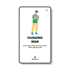 Man Hugging Himself With Positive Emotion Vector. Happy Smiling Guy Hugging Himself With Sensuality And Love. Charismatic Character Boy Cuddling Oneself Web Flat Cartoon Illustration