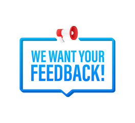 We want your feedback written on speech bubble. Advertising sign. Vector stock illustration.