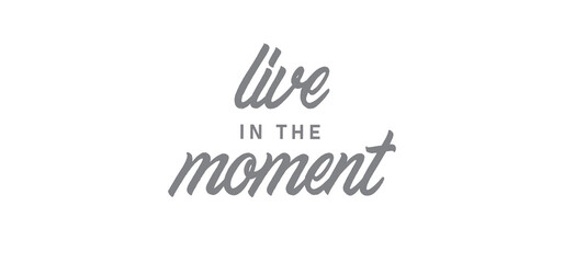 Live in the moment. Inspirational lettering quote. Vector illustration
